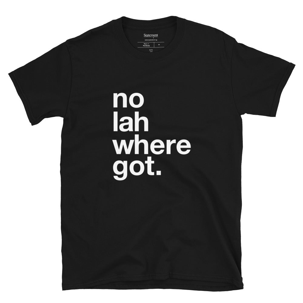 No Lah Where Got - Black Tee