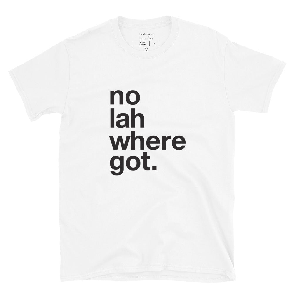 No Lah Where Got - White Tee